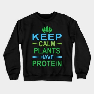 Keep Calm Plants have Protein Crewneck Sweatshirt